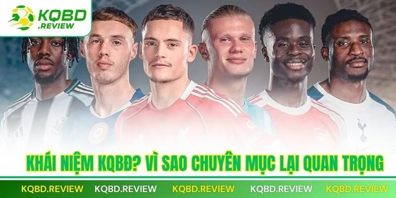 Khái niệm KQBĐ? Vì sao chuyên mục lại quan trọng