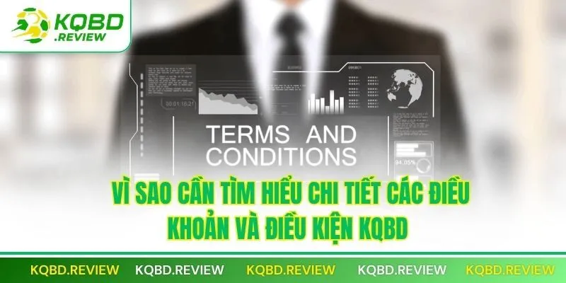 Vì sao cần tìm hiểu chi tiết các điều khoản và điều kiện KQBD